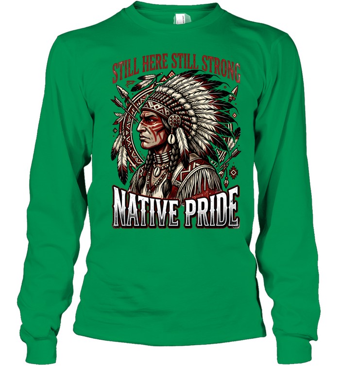 STILL HERE STILL STRONG NATIVE PRIDE