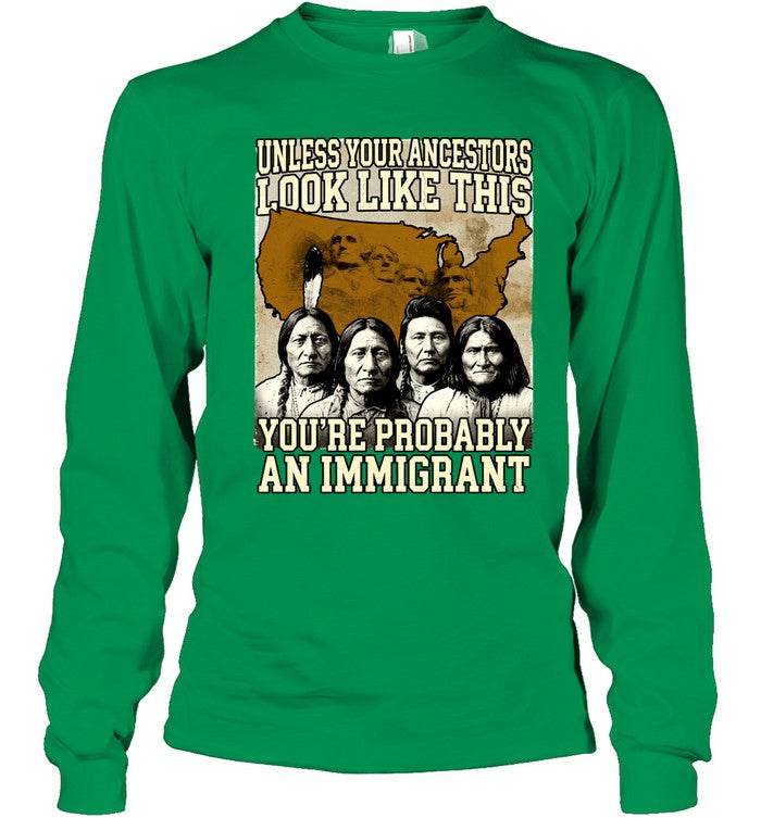 UNLESS YOUR ANCESTORS LOOK LIKE THIS YOU'RE PROBABLY AN IMMIGRANT