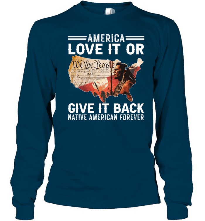 AMERICA LOVE IT OR GIVE IT BACK NATIVE AMERICAN FOREVER