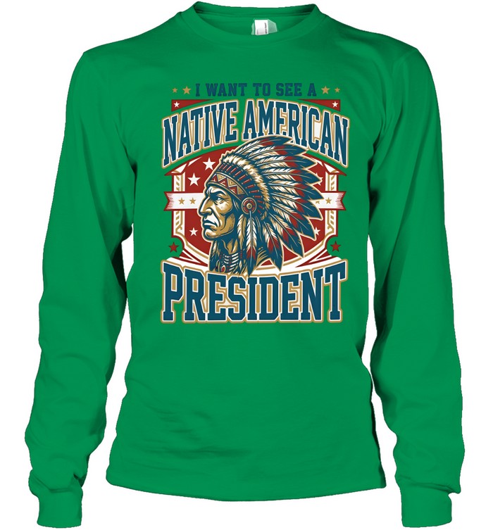 I WANT TO SEE A NATIVE AMERICAN PRESIDENT