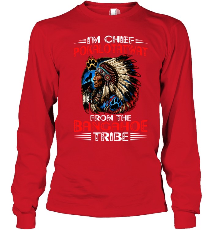 I'M CHIEF POKALOTATWAT FROM THE BANGAHOE TRIBE