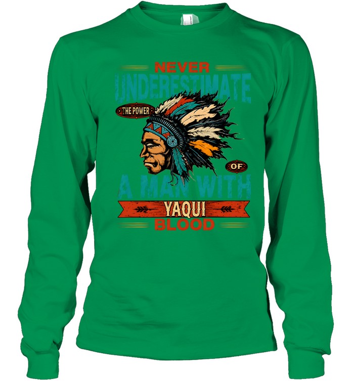 NEVER UNDERESTIMATE A MAN WITH YAQUI BLOOD