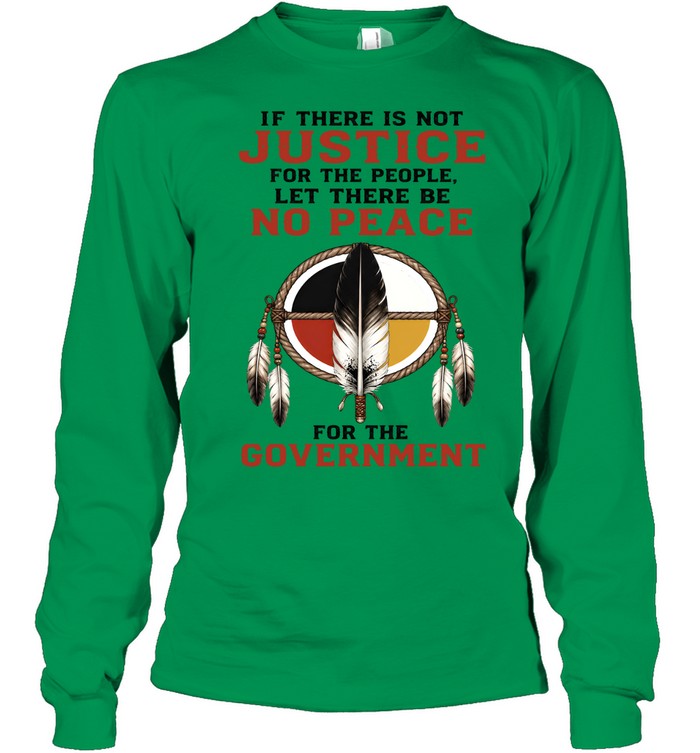 IF THERE IS NOT JUSTICE FOR THE PEOPLE. LET THERE BE NO PEACE FOR THE GOVERNMENT