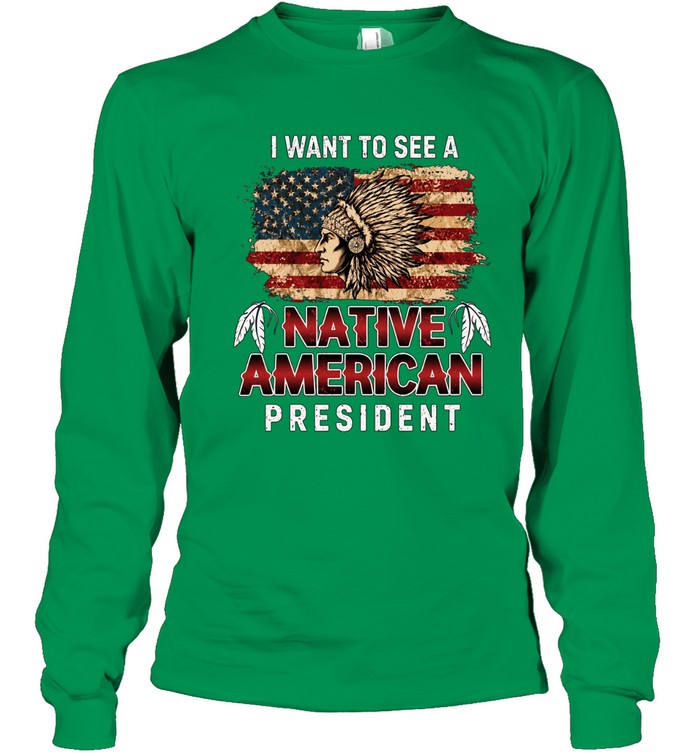 I WANT TO SEE A NATIVE AMERICAN PRESIDENT