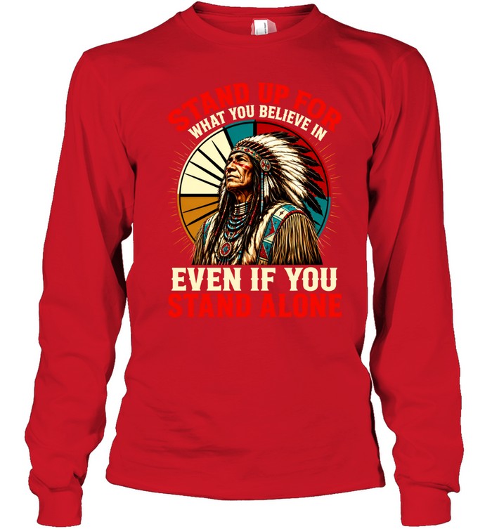 STAND UP FOR WHAT YOU BELIEVE IN EVEN IF YOU STAND ALONE