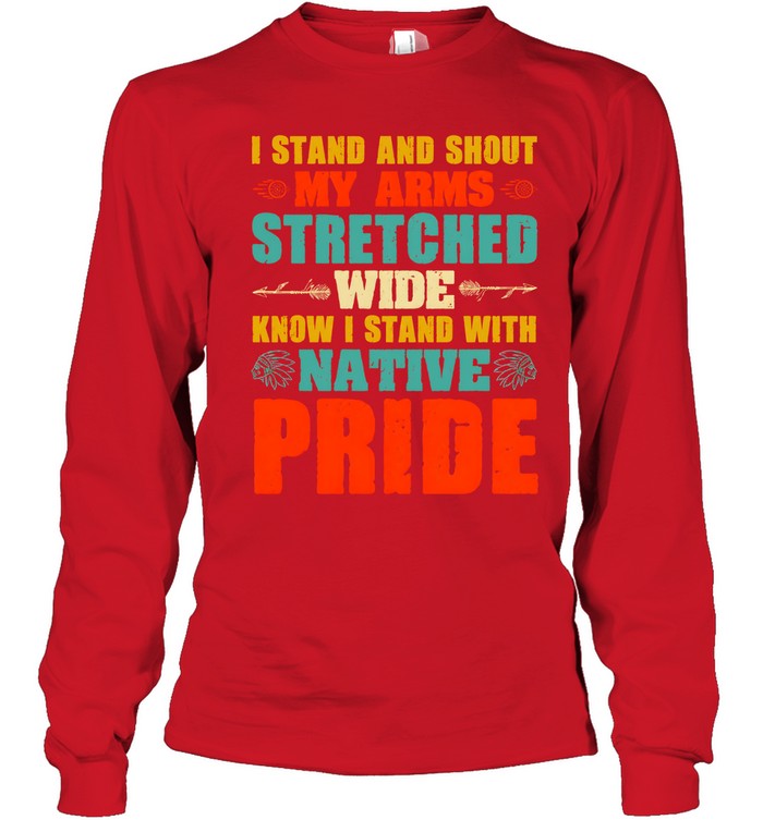 I STAND AND SHOUT MY ARMS STRETCHED WIDE KNOW I STAND WITH NATIVE PRIDE