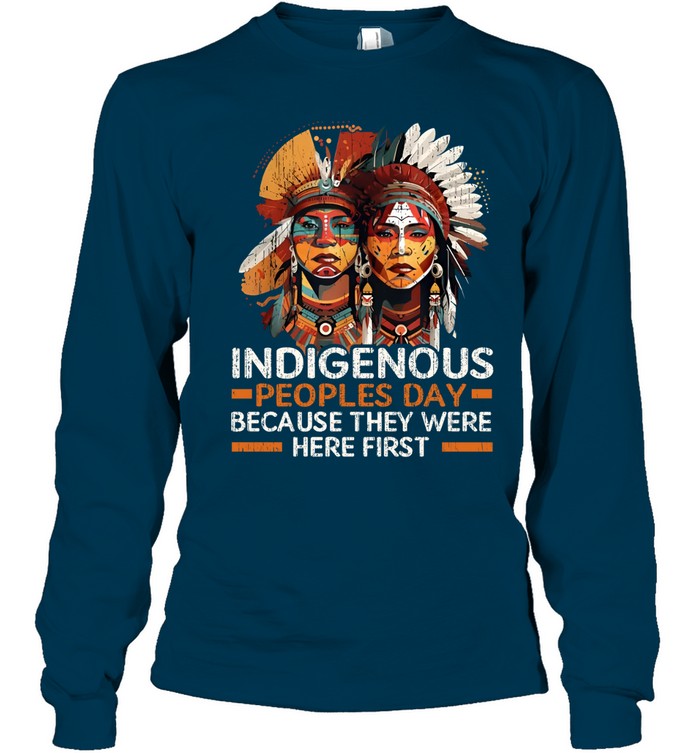 INDIGENOUS PEOPLES DAY BECAUSE THEY WERE HERE FIRST