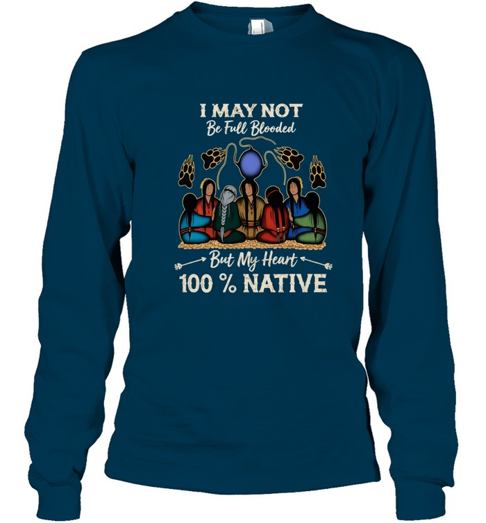 I MAY NOT Be Full Blooded But My Heart 100% NATIVE