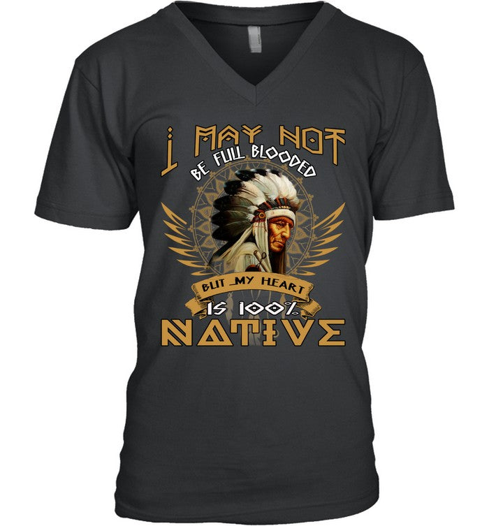 I MAY NOT BE FULL BLOODED BUT MY HEART IS 100% NATIVE