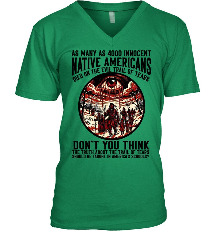 AS MANY AS 4000 INNOCENT NATIVE AMERICANS DIED ON THE EVIL TRAIL OF TEARS DON'T YOU THINK THE TRUTH ABOUT THE TRAIL OF TEARS SHOULD BE TAUGHT IN AMERICA'S SCHOOLS?
