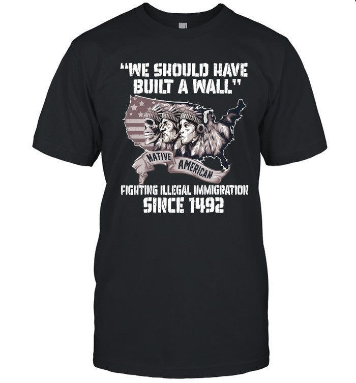 WE SHOULD HAVE BUILT A WALL FIGHTING ILLEGAL IMMIGRATION SINCE 1492