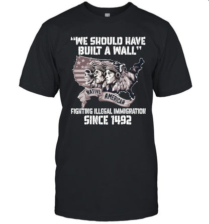 WE SHOULD HAVE BUILT A WALL FIGHTING ILLEGAL IMMIGRATION SINCE 1492