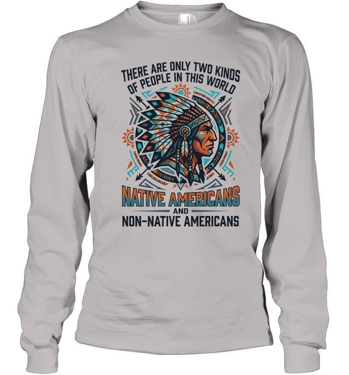 THERE ARE ONLY TWO KINDS OF PEOPLE IN THIS WORLD NATIVE AMERICANS AND NON-NATIVE AMERICANS