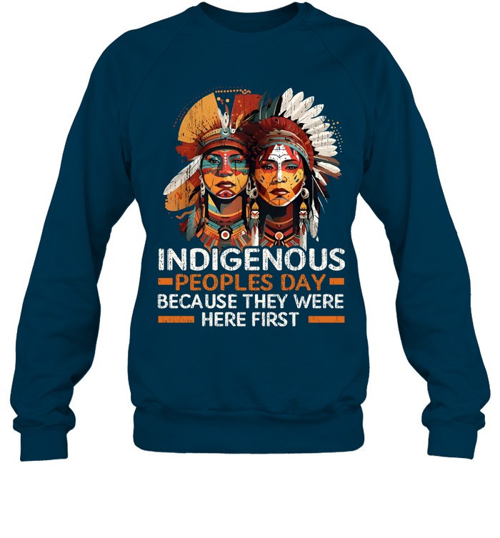 INDIGENOUS PEOPLES DAY BECAUSE THEY WERE HERE FIRST