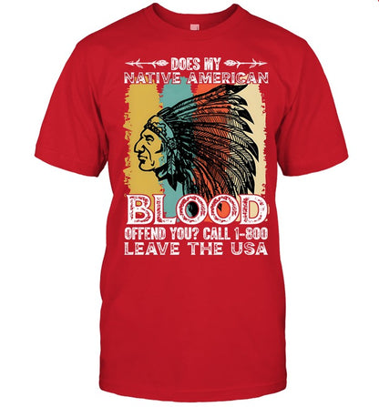 DOES MY NATIVE AMERICAN BLOOD OFFEND YOU? CALL 1-800 LEAVE THE USA