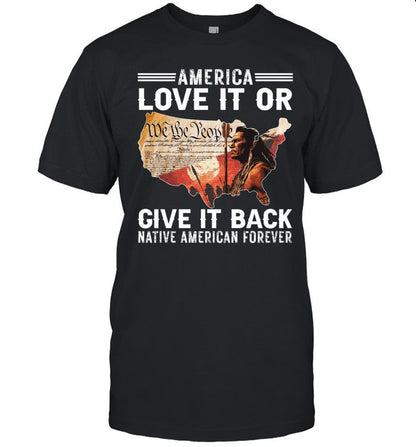 AMERICA LOVE IT OR GIVE IT BACK NATIVE AMERICAN FOREVER