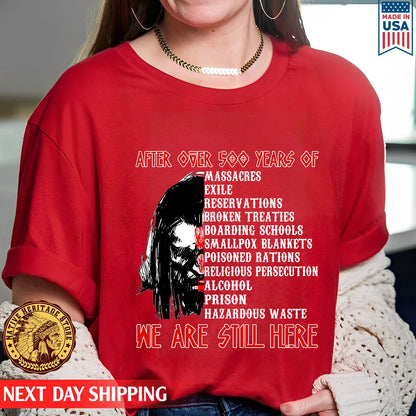 After Over 500 Years We Are Still Here Shirt For Native American