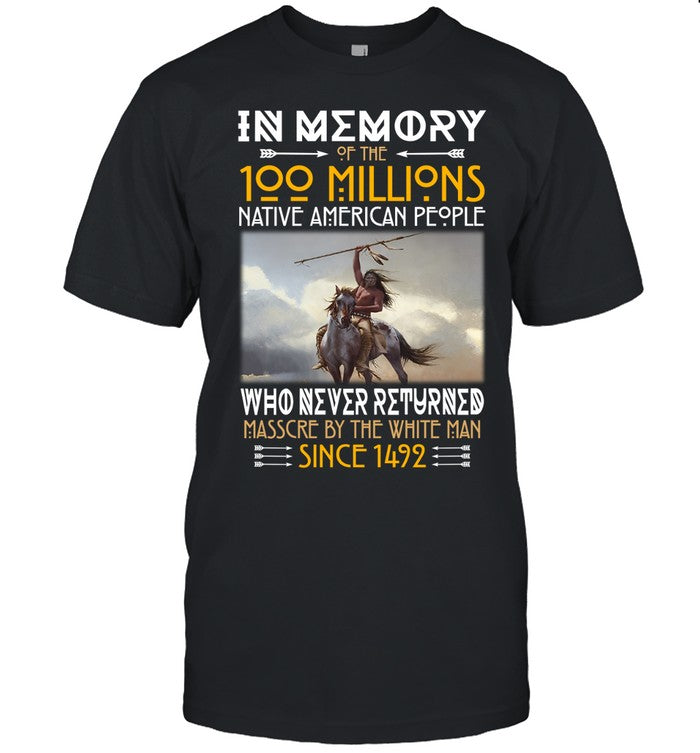 IN ΜΕΜORY OF THE 100 MILLIONS NATIVE AMERICAN PEOPLE WHO NEVER RETURNED MASSCRE BY THE WHITE MAN SINCE 1492