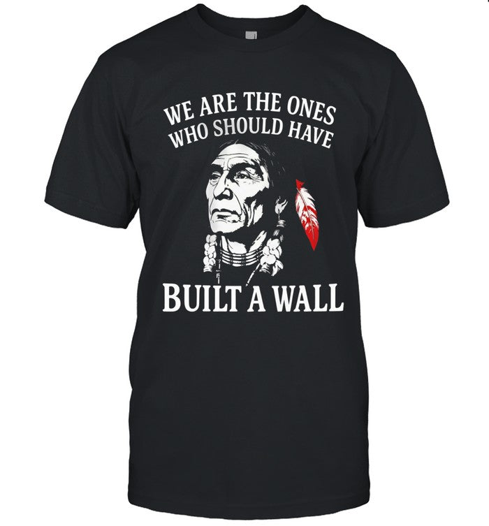 WE ARE THE ONES WHO SHOULD HAVE BUILT A WALL
