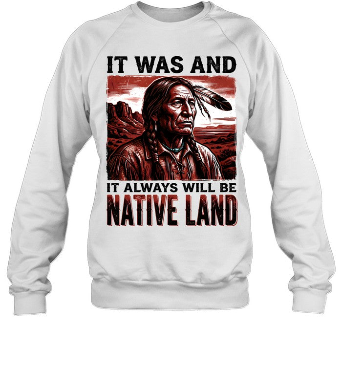 IT WAS AND IT ALWAYS WILL BE NATIVE LAND