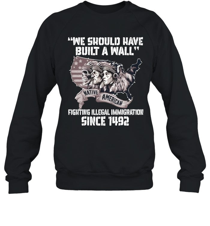 WE SHOULD HAVE BUILT A WALL FIGHTING ILLEGAL IMMIGRATION SINCE 1492