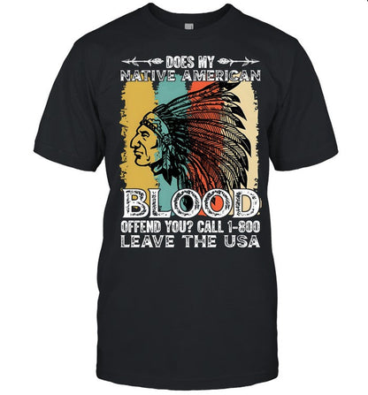 DOES MY NATIVE AMERICAN BLOOD OFFEND YOU? CALL 1-800 LEAVE THE USA