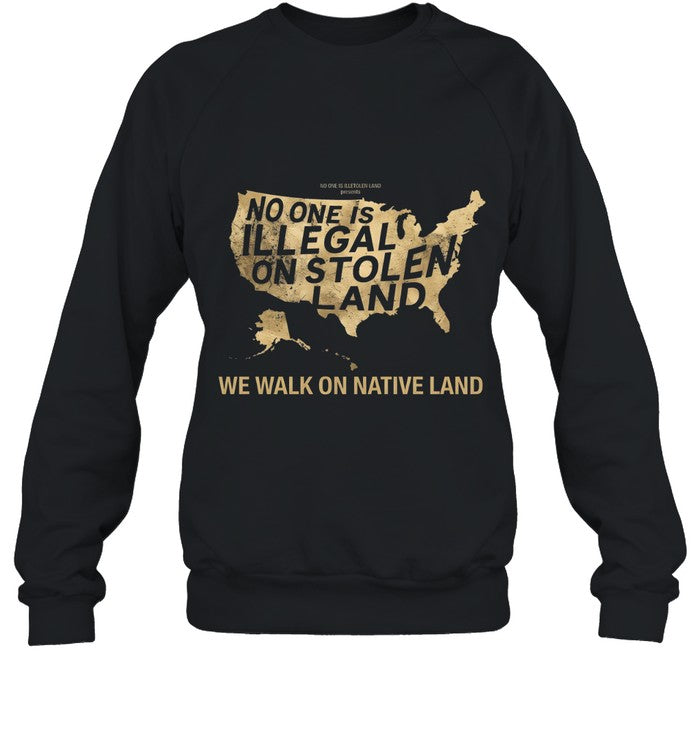 NO ONE IS ILLEGAL ON STOLEN LAND  WE WALK ON NATIVE LAND