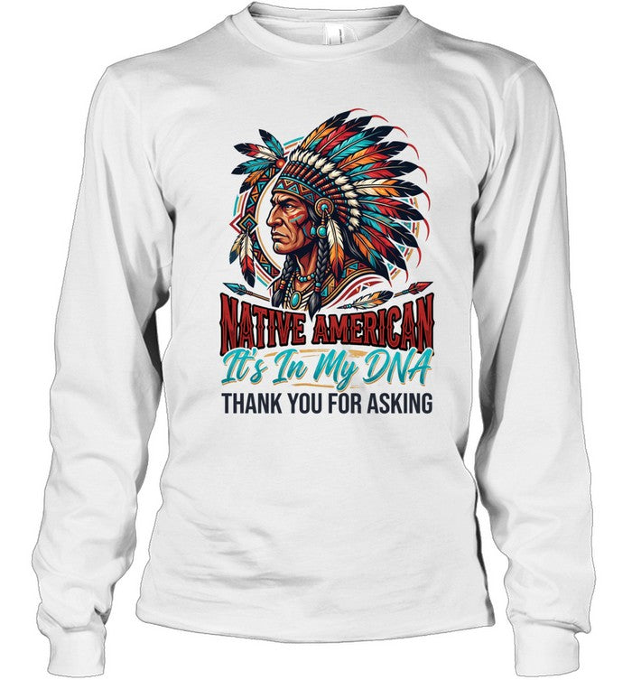 NATIVE AMERICAN It's In My DNA THANK YOU FOR ASKING
