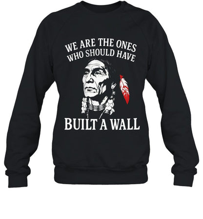 WE ARE THE ONES WHO SHOULD HAVE BUILT A WALL