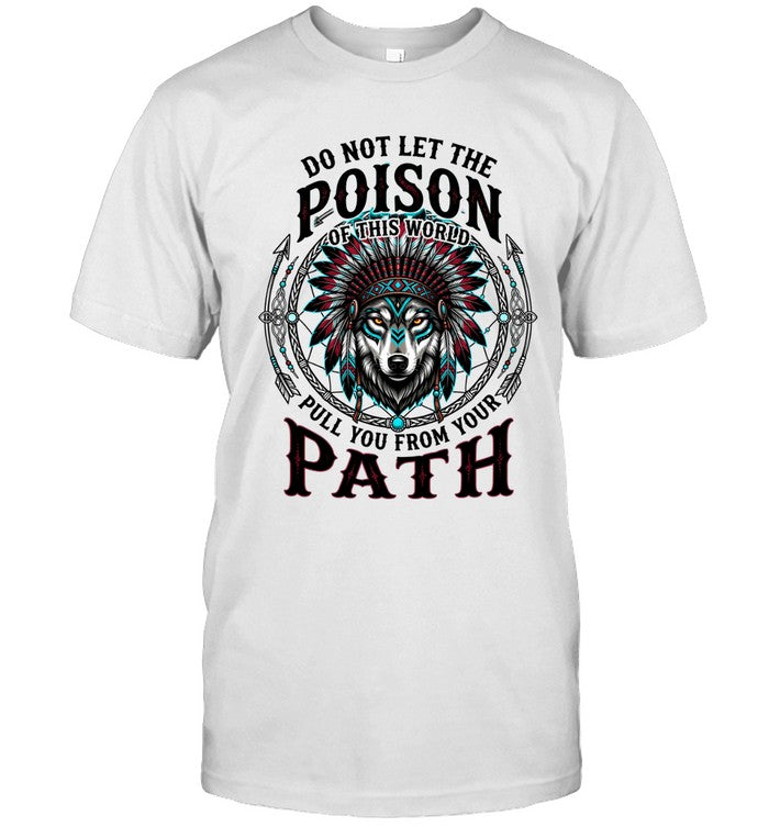 DO NOT LET THE POISON OF THIS WORLD PULL YOU FROM YOUR PATH