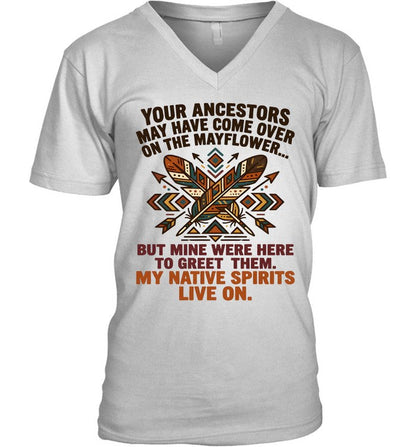 YOUR ANCESTORS MAY HAVE COME OVER ON THE MAYFLOWER... BUT MINE WERE HERE TO GREET THEM. MY NATIVE SPIRITS LIVE ON.