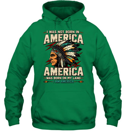 I WAS NOT BORN IN AMERICA - AMERICA WAS BORN ON MY LAND - I AM AMERICA