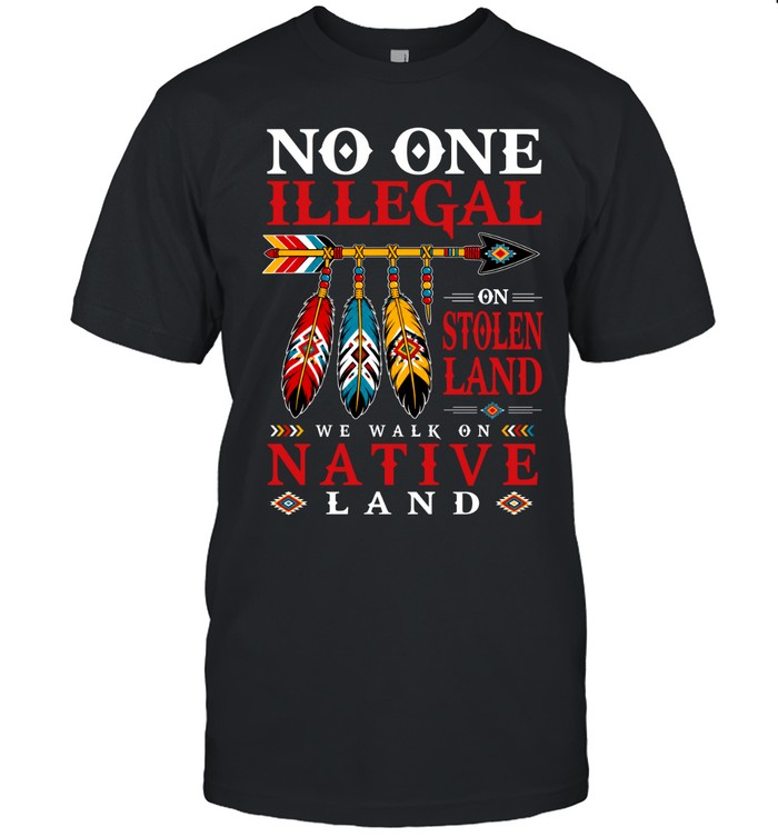 NO ONE IS ILLEGAL ON STOLEN LAND WE WALK ON NATIVE LAND