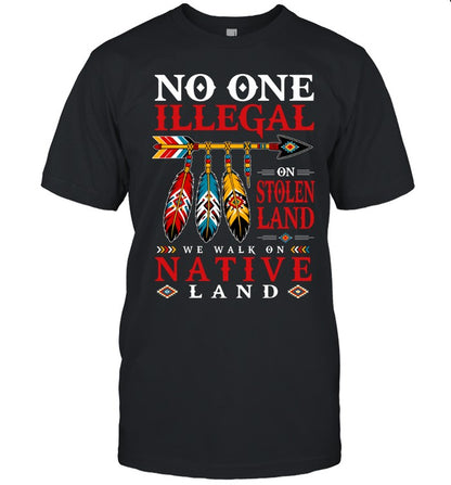 NO ONE IS ILLEGAL ON STOLEN LAND WE WALK ON NATIVE LAND