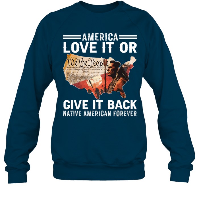 AMERICA LOVE IT OR GIVE IT BACK NATIVE AMERICAN FOREVER