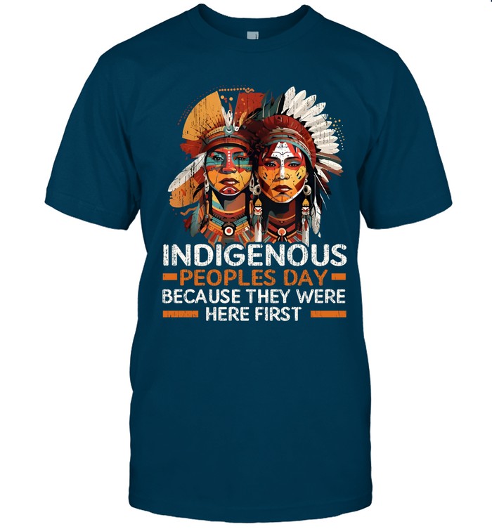 INDIGENOUS PEOPLES DAY BECAUSE THEY WERE HERE FIRST