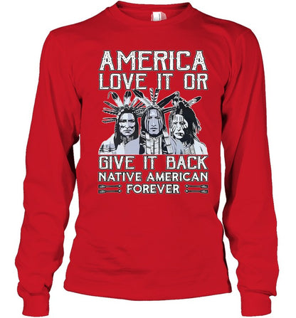 AMERICA LOVE IT OR GIVE IT BACK NATIVE AMERICAN FOREVER