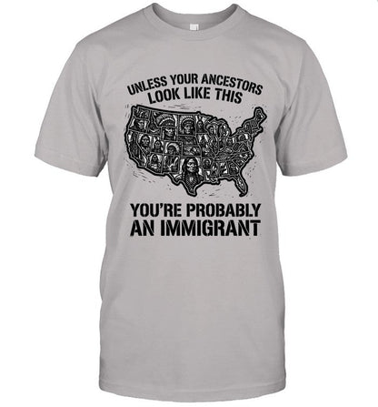 UNLESS YOUR ANCESTORS LOOK  LIKE THIS YOU'RE PROBABLY AN IMMIGRANT
