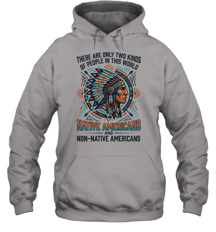 THERE ARE ONLY TWO KINDS OF PEOPLE IN THIS WORLD NATIVE AMERICANS AND NON-NATIVE AMERICANS