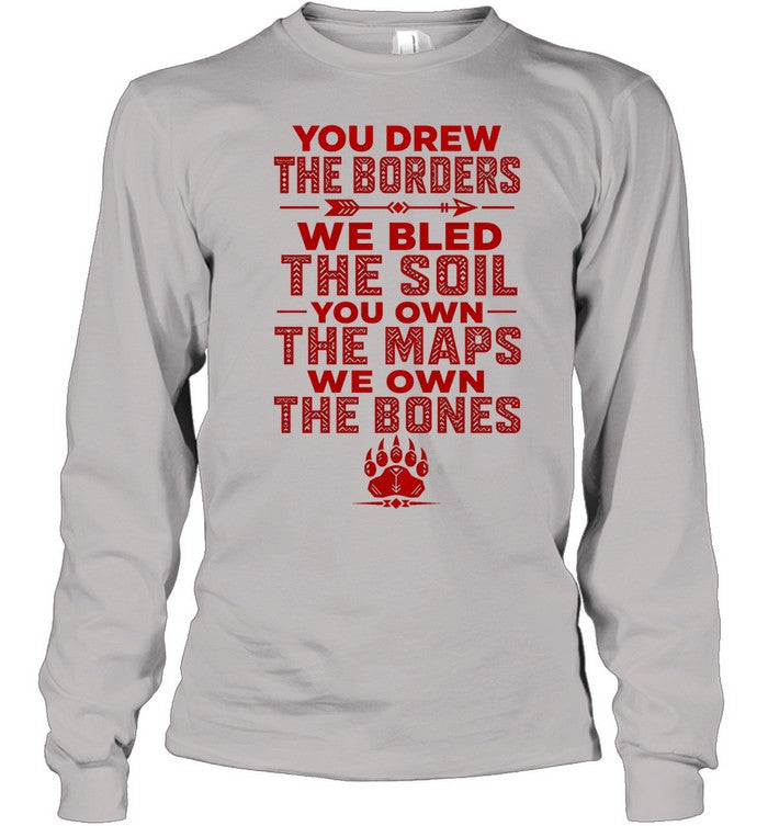 YOU DREW THE BORDERS - WE BLED THE SOIL - YOU OWN THE MAPS - WE OWN THE BONES