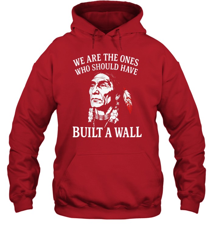 WE ARE THE ONES WHO SHOULD HAVE BUILT A WALL