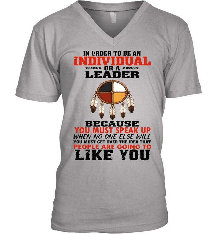 IN ORDER TO BE AN INDIVIDUAL OR A LEADER BECAUSE YOU MUST SPEAK UP WHEN NO ONE ELSE WILL YOU MUST GET OVER THE IDEA THAT PEOPLE ARE GOING TO LIKE YOU