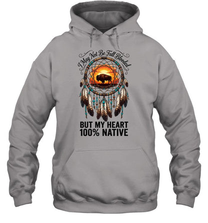 I May Not Be Full Blooded BUT MY HEART 100% NATIVE