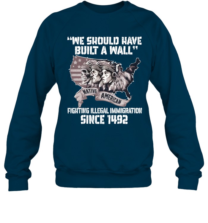 WE SHOULD HAVE BUILT A WALL FIGHTING ILLEGAL IMMIGRATION SINCE 1492