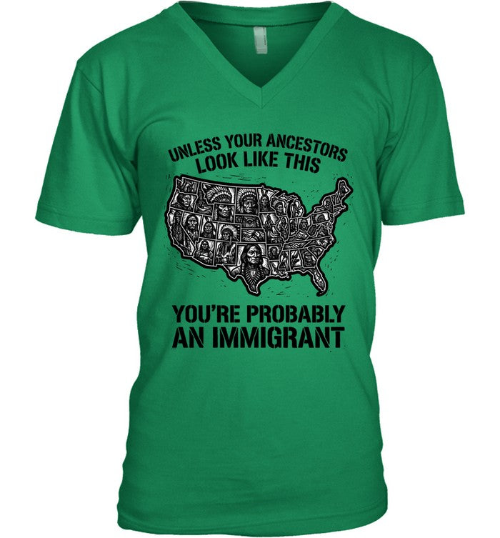 UNLESS YOUR ANCESTORS LOOK  LIKE THIS YOU'RE PROBABLY AN IMMIGRANT