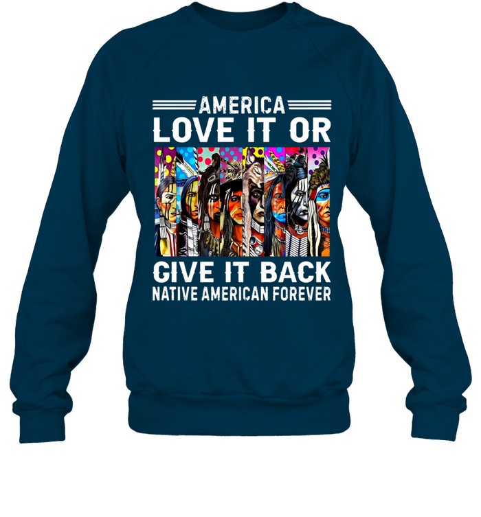 AMERICA LOVE IT OR GIVE IT BACK NATIVE AMERICAN FOREVER