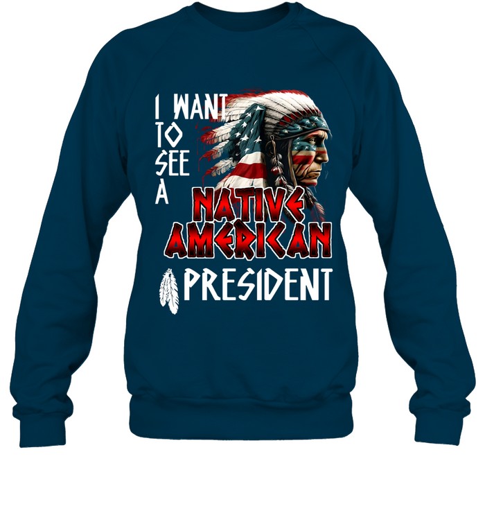 I WANT TO SEE A NATIVE AMERICAN PRESIDENT