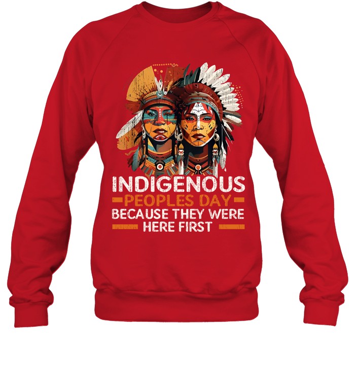 INDIGENOUS PEOPLES DAY BECAUSE THEY WERE HERE FIRST
