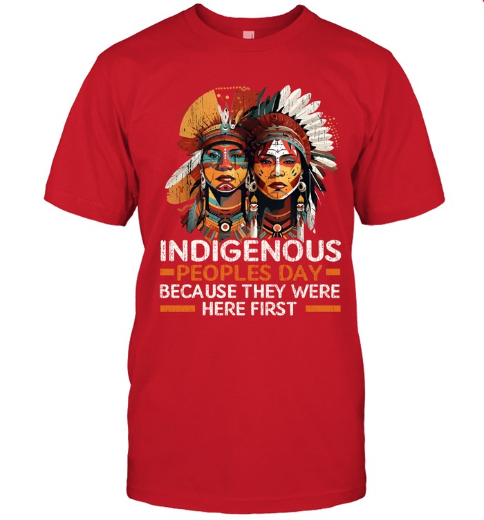 INDIGENOUS PEOPLES DAY BECAUSE THEY WERE HERE FIRST