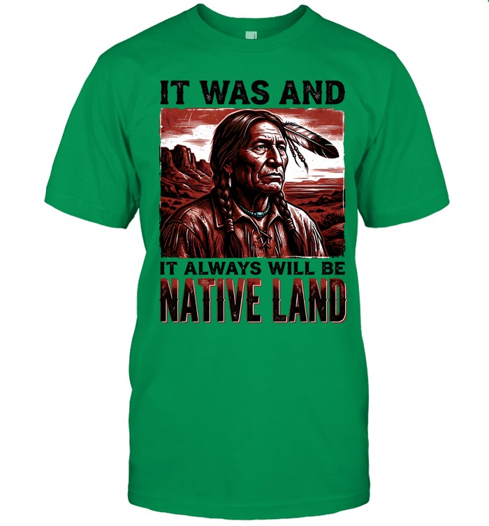 IT WAS AND IT ALWAYS WILL BE NATIVE LAND